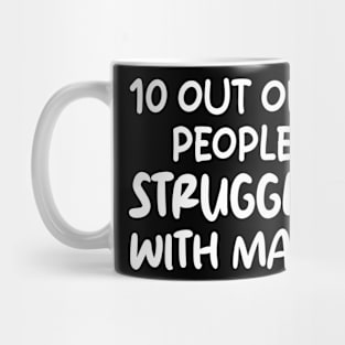 10 Out of 9 People Struggle With Math Mug